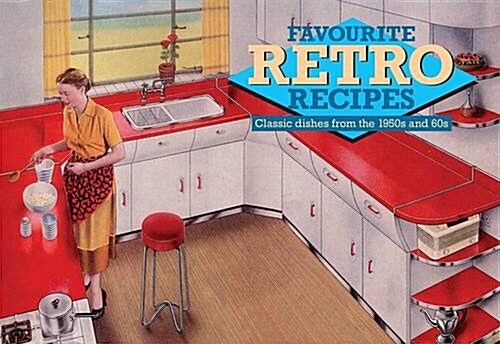 Favourite Retro Recipes : Classic Dishes from the 1950s and 60s (Paperback)