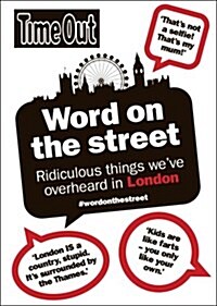 Word on the Street : Ridiculous Things Weve Overheard in London (Paperback)