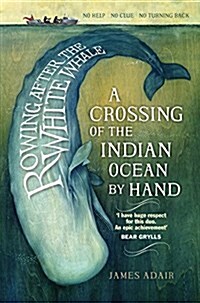 Rowing After the White Whale : A Crossing of the Indian Ocean by Hand (Paperback)
