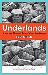 Underlands : A Journey Through Britain’s Lost Landscape (Paperback)
