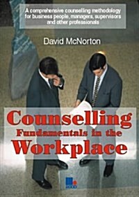 Counselling Fundamentals in the Workplace : A Comprehensive Counselling Methodology (Paperback)