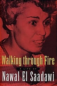 Walking Through Fire : A Life of Nawal El Saadawi (Hardcover)