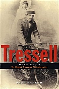 Tressell : The Real Story of The Ragged Trousered Philanthropists (Hardcover)