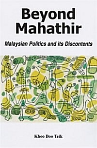 Beyond Mahathir : Malaysian Politics and Its Discontents (Paperback)