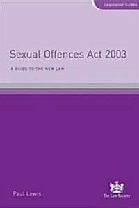 Sexual Offences Act 2003 : A Guide to the New Law (Paperback)