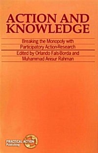 Action and Knowledge : Breaking the Monopoly with Participatory Action Research (Paperback)