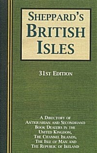 Sheppards British Isles : A Directory of Antiquarian & Second-Hand Book Dealers in the United Kingdom, the Channel Islands, the Isle of Man & the Rep (Hardcover, 31 Revised edition)