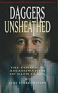 Daggers Unsheathed: The Political Assassination of Glen Clark (Hardcover)