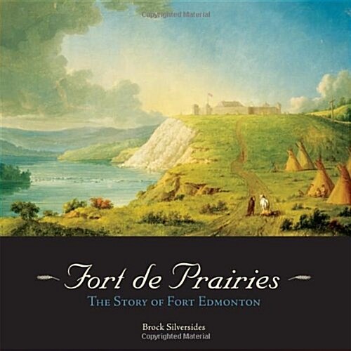 Fort de Prairies: The Story of Fort Edmonton (Paperback)