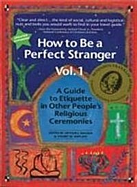 How to Be a Perfect Stranger Volume 1: A Guide to Etiquette in Other Peoples Religious Ceremonies (Paperback)