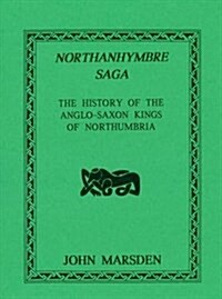 Northanhymbre Saga : History of the Anglo-Saxon Kings of Northumbria (Paperback, Facsimile ed)