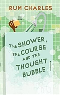 The Shower, the Course and the Thought Bubble : 5 Steps to Successful Communication (Paperback)