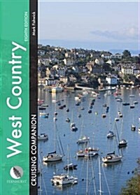 West Country Cruising Companion : A Yachtsmans Pilot and Cruising Guide to Ports and Harbours from Portland Bill to Padstow, Including the Isles of S (Hardcover, 8 ed)