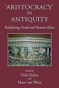 Aristocracy in Antiquity : Redefining Greek and Roman Elites (Hardcover)