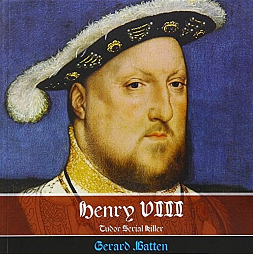 Henry VIII - Tudor Serial Killer : His Victims and Their Stories (Paperback)