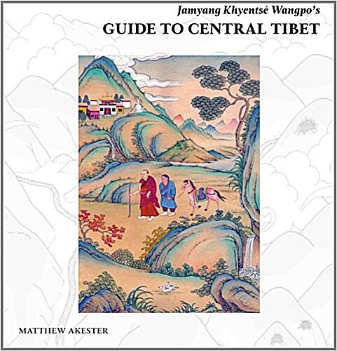Jamyang Khyentse Wangpos Guide to Central Tibet (Hardcover)