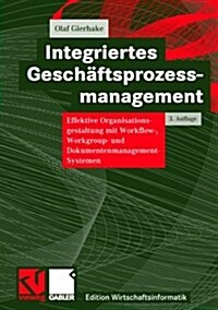 Integriertes Geschaftsprozessmanagement : Effektive Organisationsgestaltung Mit Workflow-, Workgroup- Und Dokumentenmanagement-Systemen (Hardcover, 3)