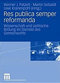 Res Publica Semper Reformanda: Wissenschaft Und Politische Bildung Im Dienste Des Gemeinwohls. Festschrift F? Heinrich Oberreuter Zum 65. Geburtstag (Hardcover, 2008)