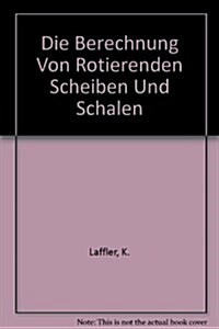 Die Berechnung Von Rotierenden Scheiben Und Schalen (Hardcover)