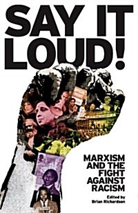 Say it Loud! : Marxism and the Fight Against Racism (Paperback)