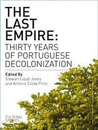 The Last Empire : Thirty Years of Portuguese Decolonization (Paperback)