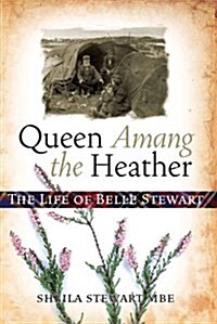 Queen Amang the Heather : The Life of Belle Stewart (Paperback)