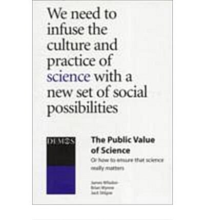 The Public Value of Science : Or How to Ensure That Science Really Matters (Paperback)