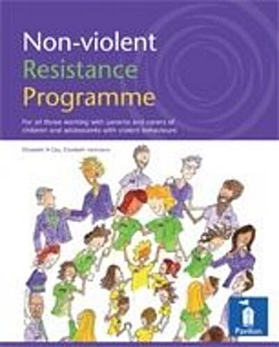 Non-violent Resistance Programme : Guidelines for Parents, Care Staff and Volunteers Working with Adolescents with Violent Behaviours (Package)