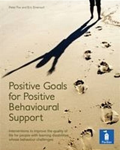 Positive Goals for Positive Behavioural Support : Interventions to Improve Quality of Life for People with Learning Disabilities Whose Behaviour Chall (Loose-leaf)