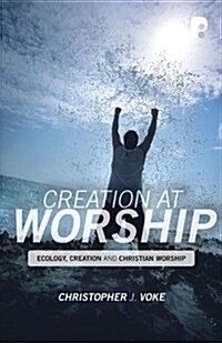 Creation at Worship : Ecology, Creation, and Christian Worship (Paperback)