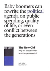 The New Old : Why the Baby Boomers Wont be Pensioned Off (Paperback)