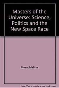 Masters of the Universe : Science, Politics and the New Space Race (Paperback)