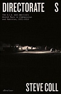Directorate S : The C.I.A. and Americas Secret Wars in Afghanistan and Pakistan, 2001-2016 (Hardcover)