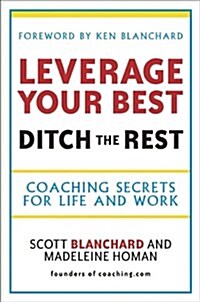 Leverage Your Best, Ditch the Rest : Coaching Secrets for Life and Work (Paperback)