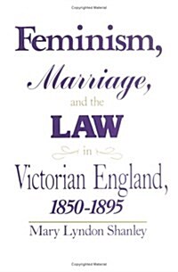 Feminism, Marriage and the Law in Victorian England, 1850-95 (Hardcover, New ed)