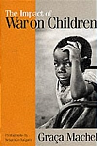 The Impact of War on Children : A Review of Progress Since the 1996 United Nations Report on the Impact of Armed Conflict on Children (Hardcover)