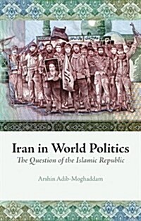 Iran in World Politics : The Question of the Islamic Republic (Hardcover)