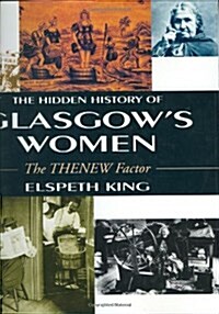 The Hidden History Of Glasgows Women : The THENEW Factor (Hardcover)