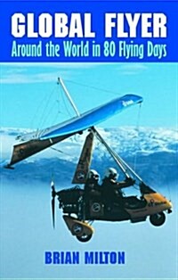 Global Flyer : Around the World in 80 Flying Days (Paperback, New ed)