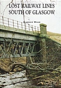 Lost Railway Lines South of Glasgow (Paperback)