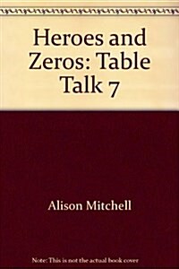 Table Talk 7:  Heroes & Zeros : Bible discovery for families (Paperback)
