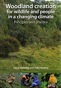 Woodland Creation for Wildlife and People in a Changing Climate Principles and Practice (Paperback)