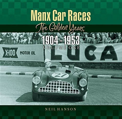 Manx Car Races : The Golden Years 1904-1953 -- Volume 1 (Paperback)