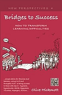 Bridges to Success: Keys to Transforming Learning Difficulties; Simple Skills for Families and Teachers to Bring Success to Those with Dyslexia, Dysca (Paperback)