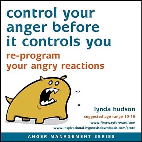 Control Your Anger Before it Controls You : Re-Program Your Angry Reactions (CD-Audio)