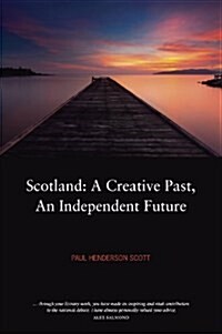 Scotland : A Creative Past, An Independent Future (Paperback)