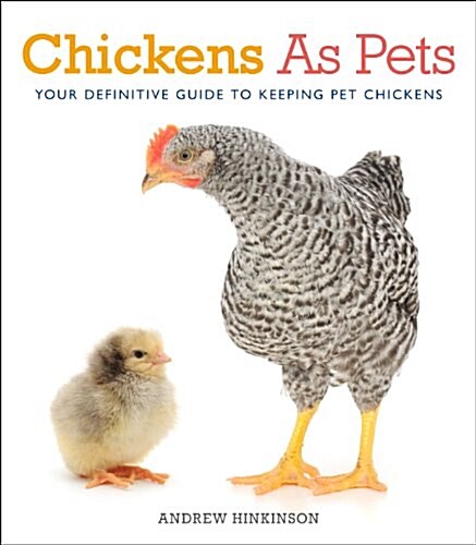 Chickens as Pets : Your Definitive Guide to Keeping Pet Chickens (Paperback, New ed)
