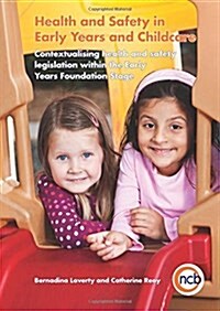 Health and Safety in Early Years and Childcare : Contextualising Health and Safety Legislation within the Early Years Foundation Stage (Paperback)