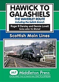 Hawick to Galashiels : The Waverley Route Including the Selkirk Branch (Hardcover)