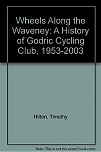 Wheels Along the Waveney : A History of Godric Cycling Club, 1953-2003 (Paperback)